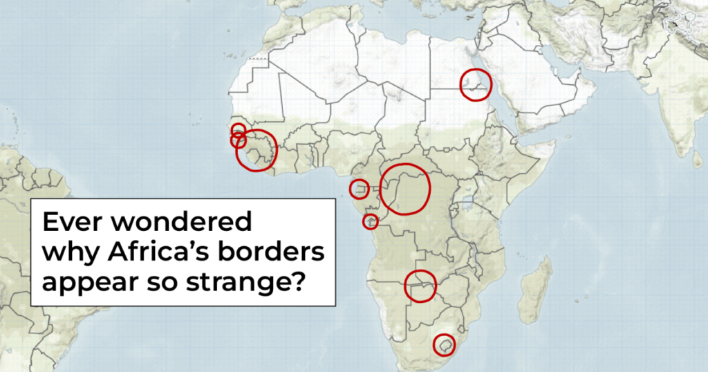 Ever wonder why Africa’s borders appear so strange?